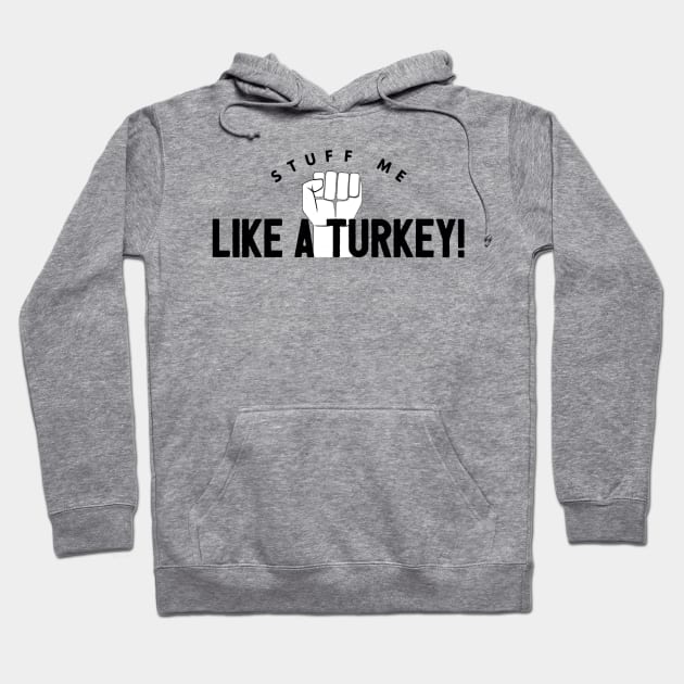 Stuff Me Like A Turkey Hoodie by JasonLloyd